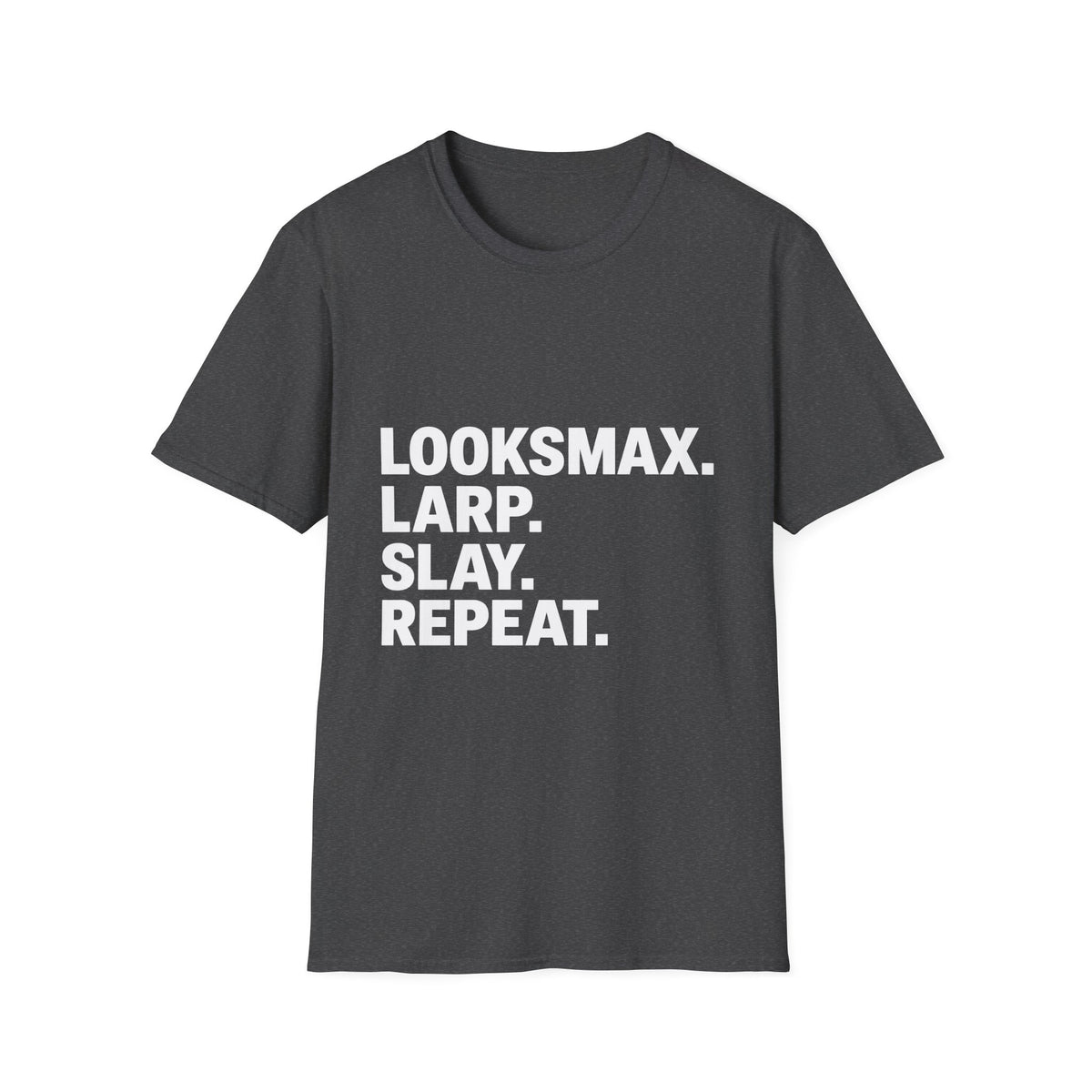 T-Shirt — "LOOKSMAX. LARP. SLAY. REPEAT." Bold Statement Tee