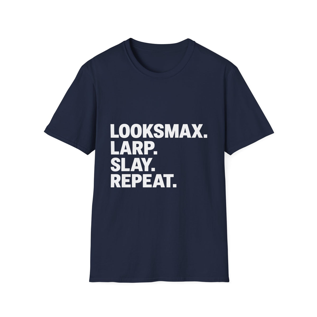T-Shirt — "LOOKSMAX. LARP. SLAY. REPEAT." Bold Statement Tee